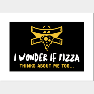 I wonder if pizza thinks about me too... Posters and Art